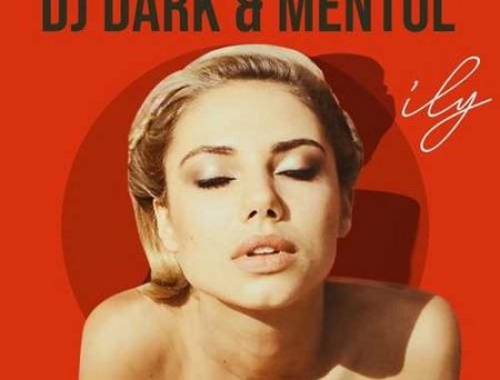 DJ Dark - Ily (feat. Mentol & Georgia Alexandra)