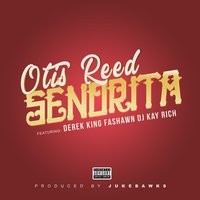 Otis Reed feat. DJ Kay Rich, Fashawn, Derek King - Senorita
