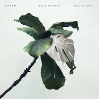 KREAM feat. Maia Wright - Decisions (feat. Maia Wright)