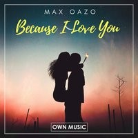 Max Oazo - Because I Love You