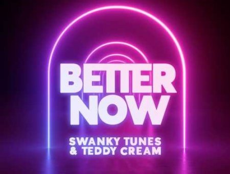 Swanky Tunes & Teddy Cream - Better Now (Radio Edit)