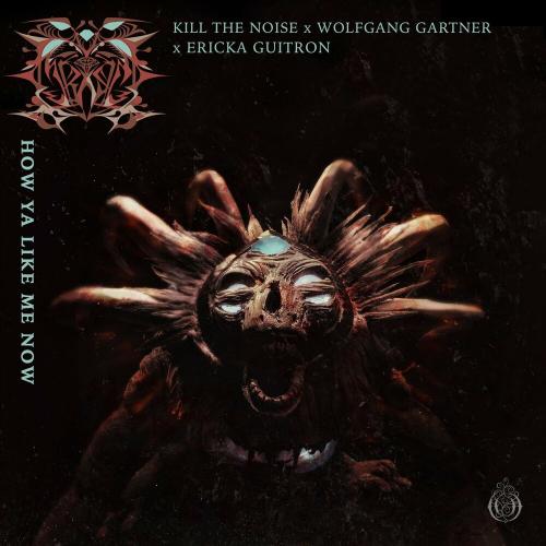 Kill The Noise & Wolfgang Gartner feat. Ericka Guitron - How Ya Like Me Now