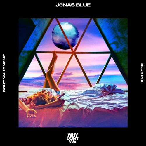 Jonas Blue faet. Why Dont We - Dont Wake Me Up (Club Mix)
