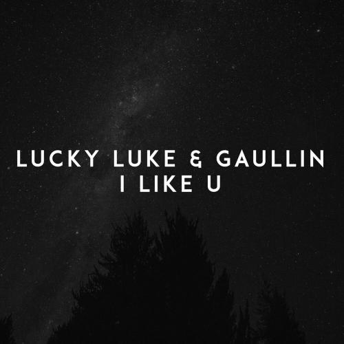 Lucky Luke feat. Gaullin - I Like U