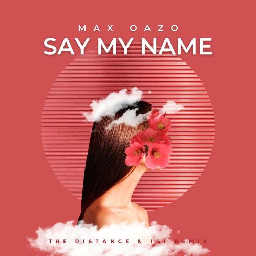 Max Oazo - Say My Name (The Distance & Igi Remix)