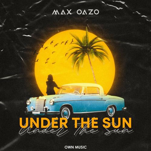 Max Oazo - Under The Sun