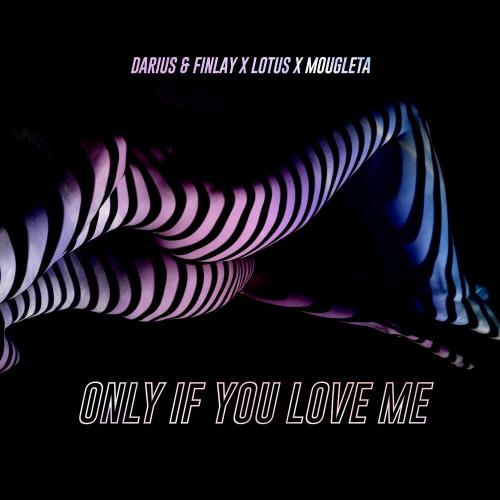 Darius & Finlay feat. Lotus & Mougleta - Only If You Love Me