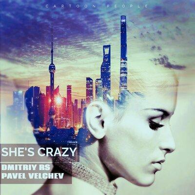 Dmitriy Rs feat. Pavel Velchev - She Is Crazy