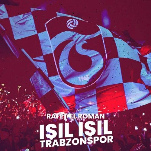 Rafet El Roman - Işıl Işıl Trabzonspor