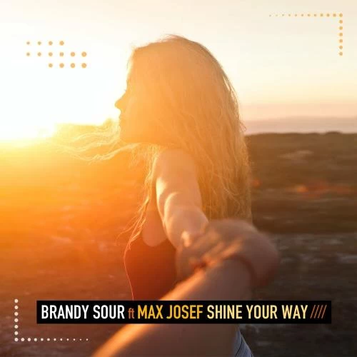 Brandy Sour feat. Max Josef - Shine Your Way